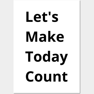 Let's Make Today Count Posters and Art